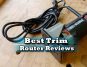 Best Trim Router Reviews